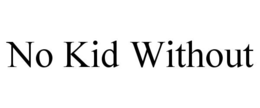 NO KID WITHOUT trademark