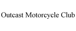 OUTCAST MOTORCYCLE CLUB trademark