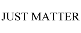 JUST MATTER trademark