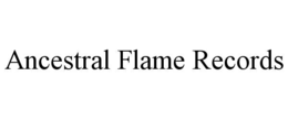 ANCESTRAL FLAME RECORDS trademark