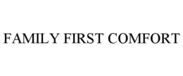 FAMILY FIRST COMFORT trademark