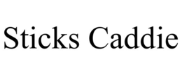 STICKS CADDIE trademark