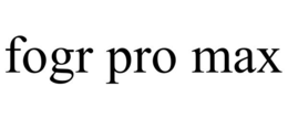 FOGR PRO MAX trademark