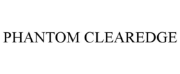 PHANTOM CLEAREDGE trademark