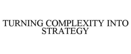 TURNING COMPLEXITY INTO STRATEGY trademark