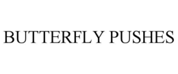BUTTERFLY PUSHES trademark