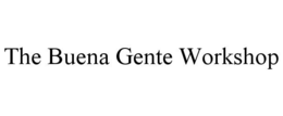 THE BUENA GENTE WORKSHOP trademark