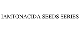 IAMTONACIDA SEEDS SERIES trademark