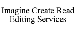IMAGINE CREATE READ EDITING SERVICES trademark