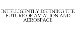 INTELLIGENTLY DEFINING THE FUTURE OF AVIATION AND AEROSPACE trademark
