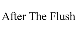 AFTER THE FLUSH trademark