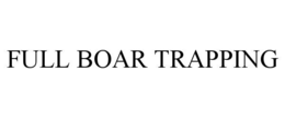FULL BOAR TRAPPING trademark