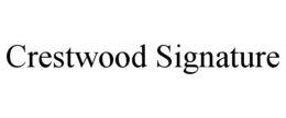 CRESTWOOD SIGNATURE trademark