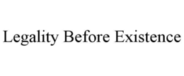 LEGALITY BEFORE EXISTENCE trademark