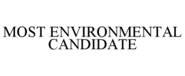 MOST ENVIRONMENTAL CANDIDATE trademark