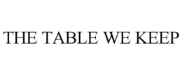 THE TABLE WE KEEP trademark