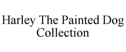 HARLEY THE PAINTED DOG COLLECTION trademark