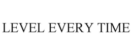 LEVEL EVERY TIME trademark