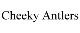 CHEEKY ANTLERS trademark