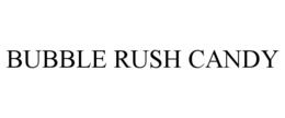 BUBBLE RUSH CANDY trademark