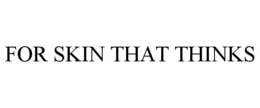 FOR SKIN THAT THINKS trademark