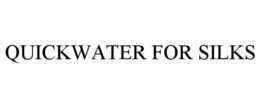 QUICKWATER FOR SILKS trademark