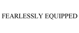 FEARLESSLY EQUIPPED trademark