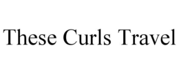 THESE CURLS TRAVEL trademark