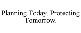 PLANNING TODAY. PROTECTING TOMORROW. trademark