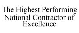 THE HIGHEST PERFORMING NATIONAL CONTRACTOR OF EXCELLENCE trademark