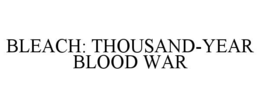 BLEACH: THOUSAND-YEAR BLOOD WAR trademark