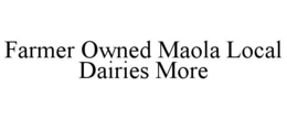 FARMER OWNED MAOLA LOCAL DAIRIES MORE trademark