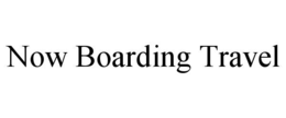 NOW BOARDING TRAVEL trademark