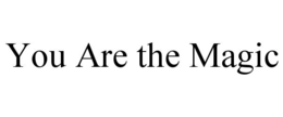 YOU ARE THE MAGIC trademark