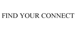 FIND YOUR CONNECT trademark
