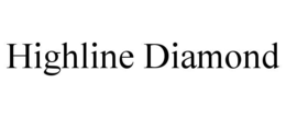 HIGHLINE DIAMOND trademark