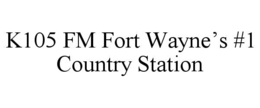 K105 FM FORT WAYNE’S #1 COUNTRY STATION trademark