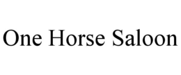 ONE HORSE SALOON trademark