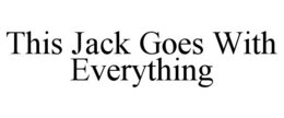 THIS JACK GOES WITH EVERYTHING trademark