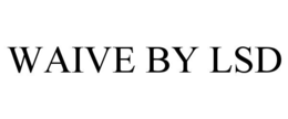 WAIVE BY LSD trademark