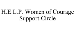 H.E.L.P. WOMEN OF COURAGE SUPPORT CIRCLE trademark