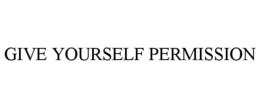 GIVE YOURSELF PERMISSION trademark