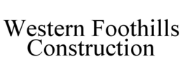 WESTERN FOOTHILLS CONSTRUCTION trademark