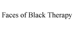 FACES OF BLACK THERAPY trademark