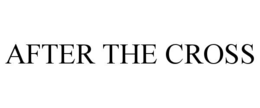 AFTER THE CROSS trademark