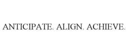 ANTICIPATE. ALIGN. ACHIEVE. trademark