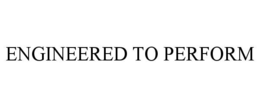 ENGINEERED TO PERFORM trademark