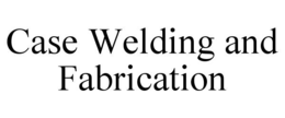 CASE WELDING AND FABRICATION trademark