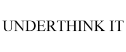 UNDERTHINK IT trademark