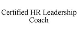 CERTIFIED HR LEADERSHIP COACH trademark